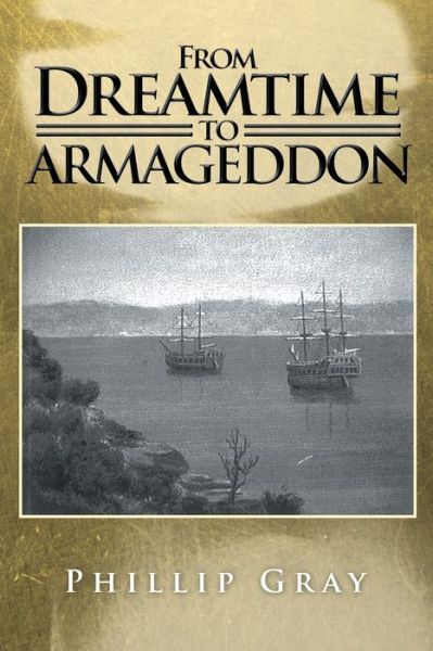 Cover for Phillip Gray · From Dreamtime to Armageddon (Paperback Book) (2018)