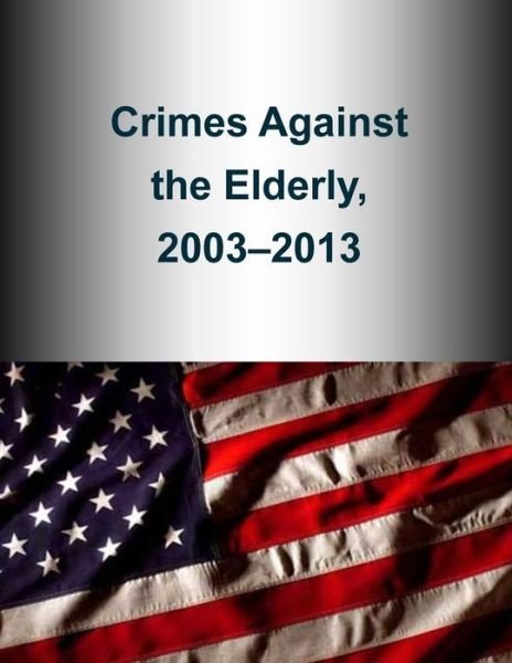Cover for U S Department of Justice · Crimes Against the Elderly, 2003-2013 (Paperback Bog) (2015)