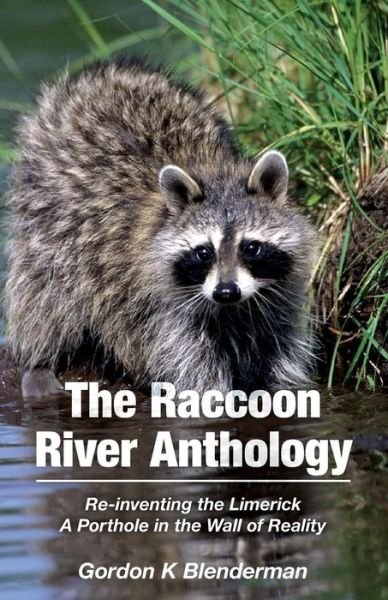 Gordon K Blenderman · The Raccoon River Anthology: Re-inventing the Limerick a Porthole in the Wall of Reality (Taschenbuch) (2015)