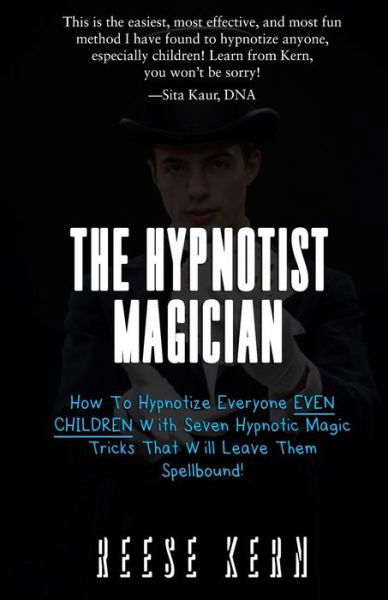 Cover for Reese Kern · The Hypnotist Magician: How to Hypnotize Everyone Even Children with Seven Hypnotic Magic Tricks That Will Leave Them Spellbound! (Pocketbok) (2015)