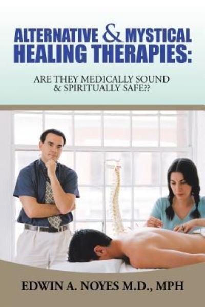 Cover for Edwin A Noyes Mph · Alternative &amp; Mystical Healing Therapies (Paperback Book) (2015)