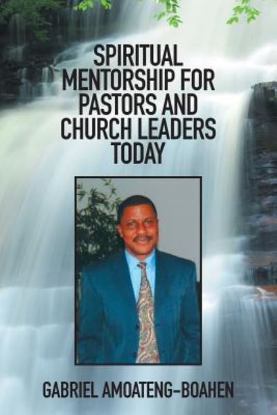 Cover for Gabriel Amoateng-Boahen · Spiritual Mentorship for Pastors and Church Leaders Today (Paperback Book) (2016)