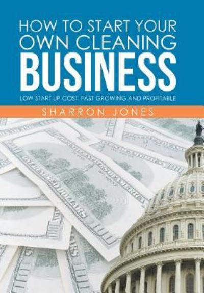 Cover for Sharron Jones · How to Start Your Own Cleaning Business (Hardcover Book) (2016)