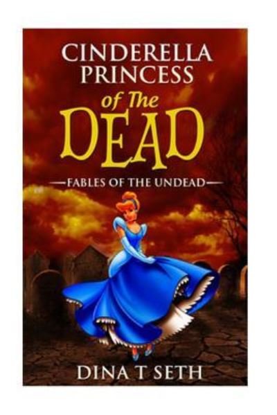 Cover for Dina T Seth · Cinderella Princess of the Dead - Fables of the Undead (Paperback Bog) (2015)