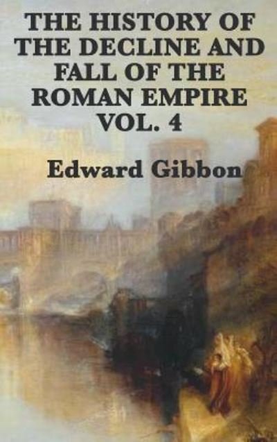The History of the Decline and Fall of the Roman Empire Vol. 4 - Edward Gibbon - Bøger - SMK Books - 9781515427735 - 3. april 2018