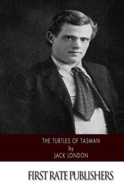 The Turtles of Tasman - Jack London - Livros - Createspace Independent Publishing Platf - 9781518736735 - 24 de outubro de 2015