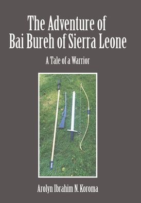 Cover for Ibrahim Arolyn N. Koroma · The Adventure of Bai Bureh of Sierra Leone (Hardcover Book) (2016)