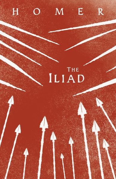 Cover for Homer · The Iliad; Homer's Greek Epic with Selected Writings (Paperback Book) (2021)