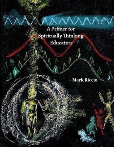 Cover for Mark Riccio · A Primer for Spiritually Thinking Educators (Paperback Book) (2016)