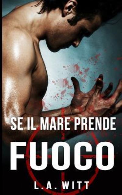 Cover for L. A. Witt · Se il mare prende fuoco (Paperback Book) (2016)