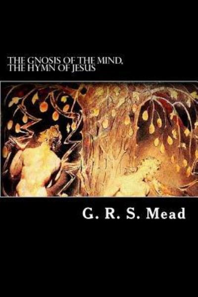 The Gnosis of the Mind, the Hymn of Jesus - G R S Mead - Books - Createspace Independent Publishing Platf - 9781537140735 - August 18, 2016