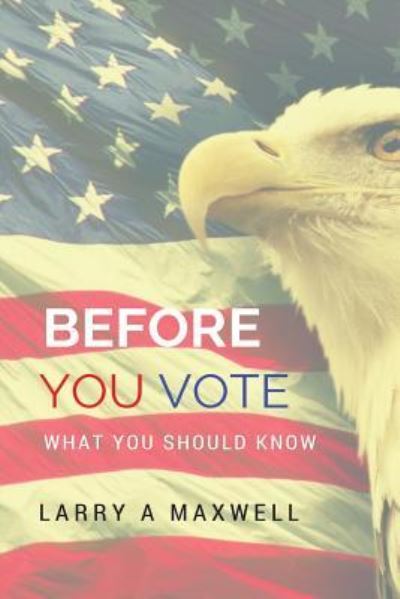 Cover for Larry A Maxwell · Before You Vote (Paperback Book) (2016)