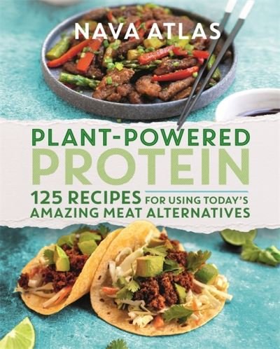 Cover for Nava Atlas · Plant-Powered Protein: 125 Recipes for Using Today's Amazing Meat Alternatives (Hardcover bog) (2021)