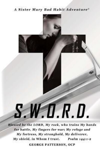 S.w.o.r.d. - George L Patterson Ocp - Books - Createspace Independent Publishing Platf - 9781540461735 - August 9, 2017