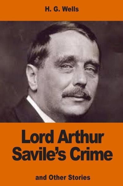 Lord Arthur Savile's Crime - Oscar Wilde - Books - Createspace Independent Publishing Platf - 9781540528735 - November 22, 2016