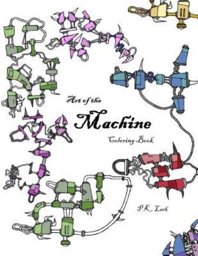 Cover for P K Lark · Art of the Machine Coloring Book (Paperback Book) (2016)
