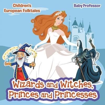 Cover for Baby Professor · Wizards and Witches, Princes and Princesses | Children's European Folktales (Paperback Book) (2017)