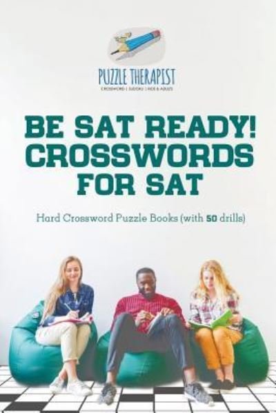 Cover for Puzzle Therapist · Be SAT Ready! Crosswords for SAT Hard Crossword Puzzle Books (with 50 drills) (Taschenbuch) (2017)