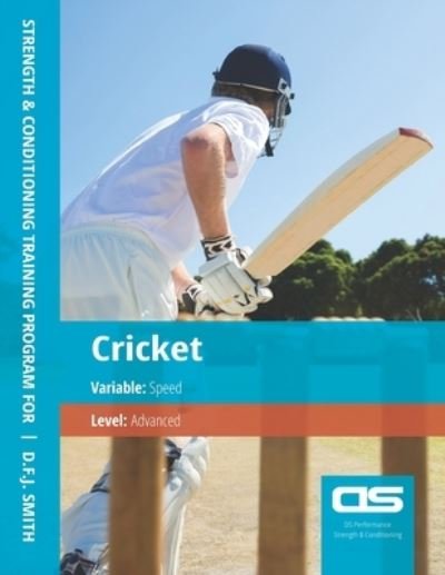 Cover for D F J Smith · DS Performance - Strength &amp; Conditioning Training Program for Cricket, Speed, Advanced (Paperback Bog) (2016)