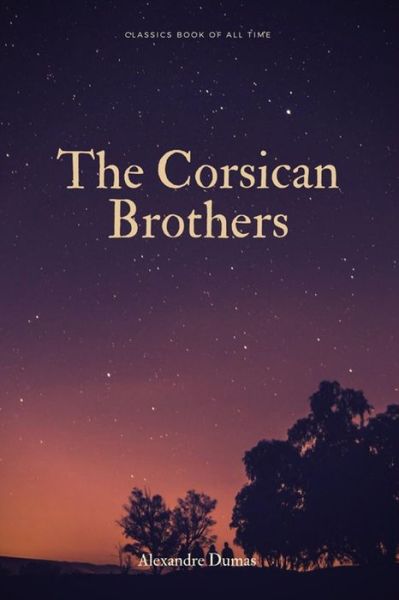 The Corsican Brothers - Alexandre Dumas - Books - Createspace Independent Publishing Platf - 9781548267735 - June 22, 2017