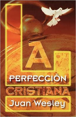 La Perfeccion Cristiana - John Wesley - Books - Casa Nazarena de Publicaciones - 9781563442735 - March 3, 2008