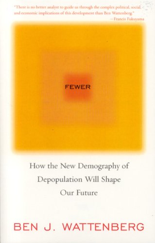 Fewer: How the New Demography of Depopulation Will Shape Our Future - Ben J. Wattenberg - Books - Ivan R Dee, Inc - 9781566636735 - October 4, 2005