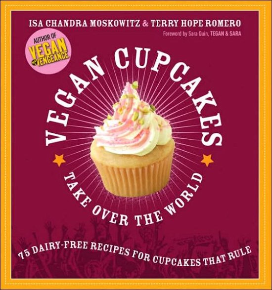 Vegan Cupcakes Take Over the World: 75 Dairy-Free Recipes for Cupcakes that Rule - Isa Moskowitz - Kirjat - Marlowe & Co - 9781569242735 - keskiviikko 1. marraskuuta 2006