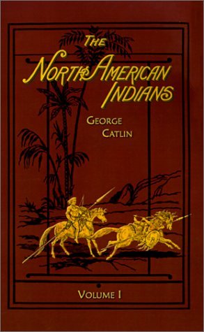 North American Indians - George Catlin - Books - Digital Scanning,US - 9781582182735 - November 1, 2000