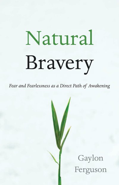 Cover for Gaylon Ferguson · Natural Bravery: Fear and Fearlessness as a Direct Path of Awakening (Paperback Book) (2016)