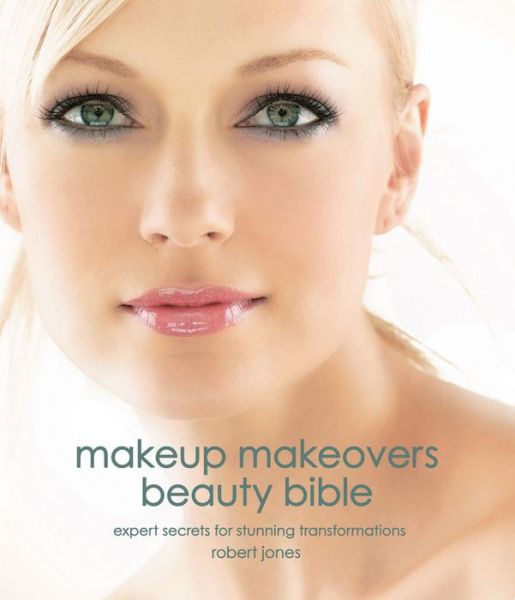 Cover for Robert Jones · Makeup Makeovers Beauty Bible: Expert Secrets for Stunning Transformations (Paperback Book) (2011)