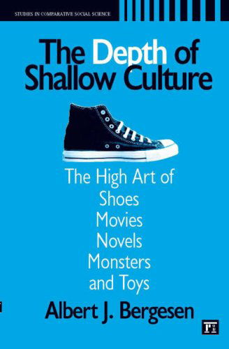 Depth of Shallow Culture: The High Art of Shoes, Movies, Novels, Monsters, and Toys - Albert J. Bergesen - Libros - Taylor & Francis Inc - 9781594512735 - 15 de agosto de 2006