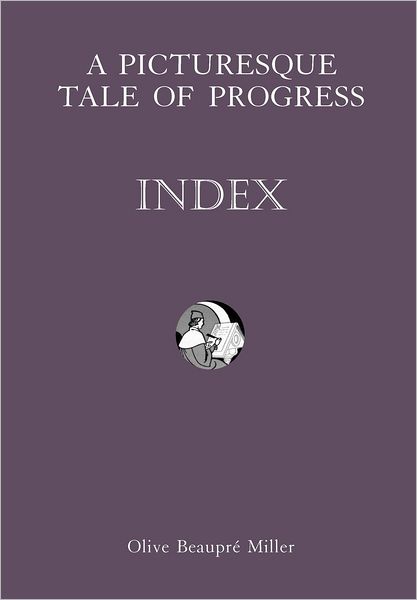 Cover for Olive Beaupre Miller · A Picturesque Tale of Progress: Index IX (Taschenbuch) [Reprint edition] (2009)