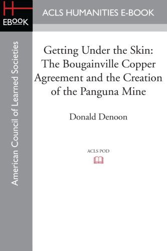 Cover for Denoon, Donald (Australian National University Australian National University, Canberra Australian National University Australian National University Australian National University Australian National University Australian National University) · Getting Under the Skin: The Bougainville Copper Agreement and the Creation of the Panguna Mine (Paperback Book) (2012)