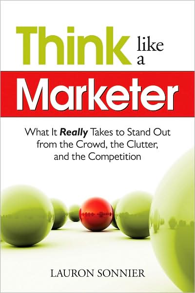 Cover for Lauron Sonnier · Think Like a Marketer: What it Really Takes to Stand out from the Crowd, the Clutter, and the Competition (Paperback Book) (2009)