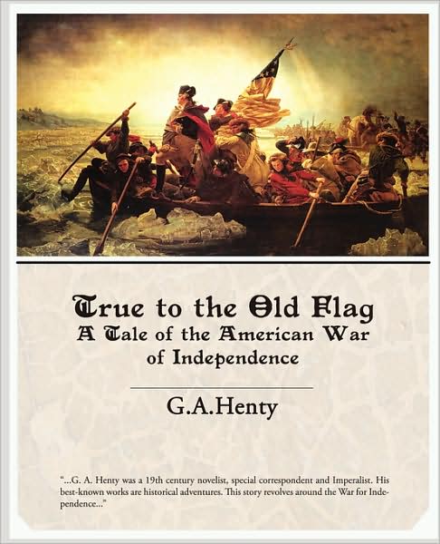 Cover for G. A. Henty · True to the Old Flag a Tale of the American War of Independence (Pocketbok) (2008)