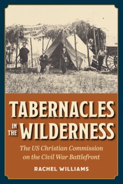Cover for Rachel Williams · Tabernacles in the Wilderness: The US Christian Commission on the Civil War Battlefront - Interpreting the Civil War (Taschenbuch) (2024)