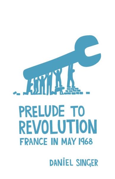 Cover for Daniel Singer · Prelude To Revolution: France in May 1968 (Paperback Book) [Second edition] (2013)