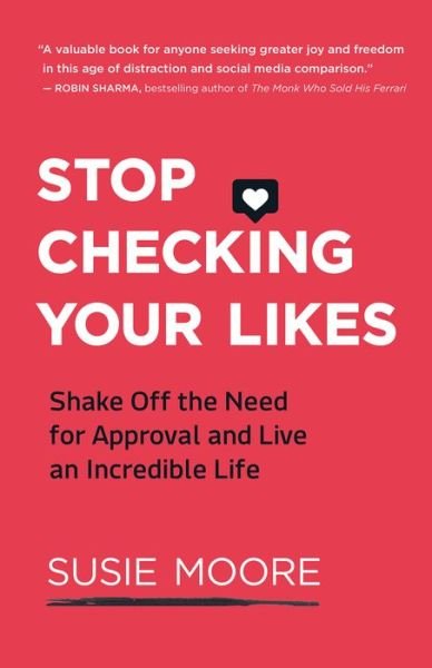 Susie Moore · Stop Checking Your Likes: Shake Off the Need for Approval and Live an Incredible Life (Paperback Book) (2020)