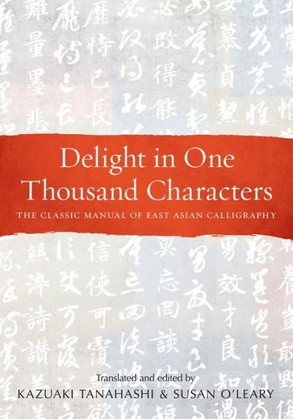 Cover for Kazuaki Tanahashi · Delight in One Thousand Characters: The Classic Manual of East Asian Calligraphy (Paperback Book) (2022)