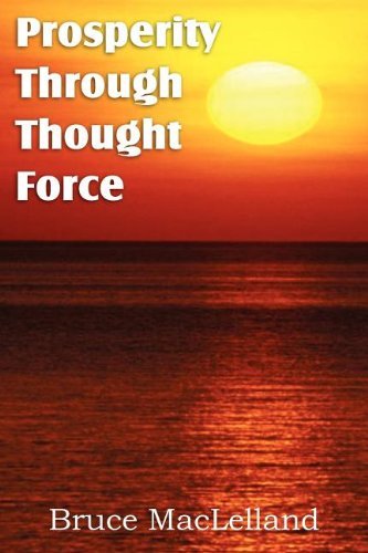 Cover for Bruce Maclelland · Prosperity Through Thought Force (Paperback Book) (2012)