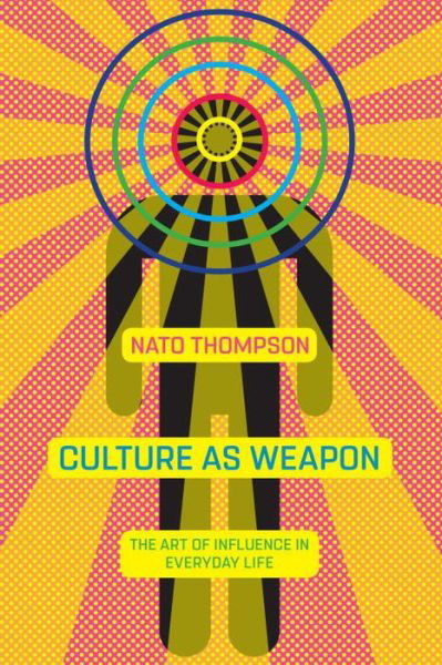 Cover for Nato Thompson · Culture As Weapon: The Art of Influence in Everyday Life (Gebundenes Buch) (2017)