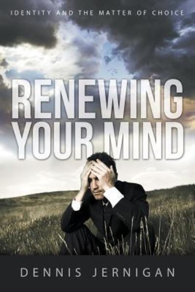 Cover for Dennis Jernigan · Renewing Your Mind: Identity and the Matter of Choice (Paperback Book) (2017)