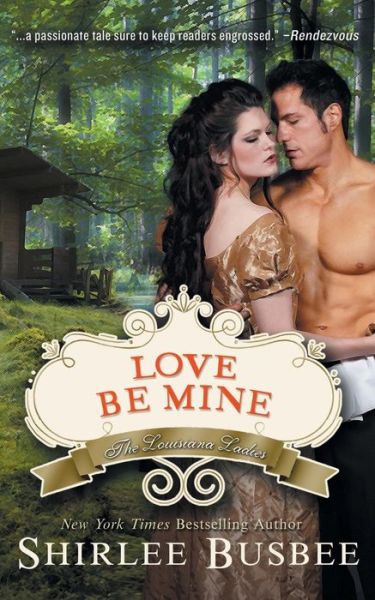 Cover for Shirlee Busbee · Love Be Mine (The Louisiana Ladies Series, Book 3) (Paperback Book) (2014)