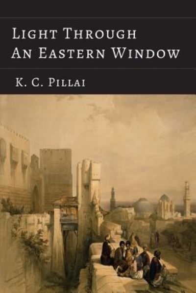 Cover for K C Pillai · Light Through an Eastern Window (Paperback Book) (2013)