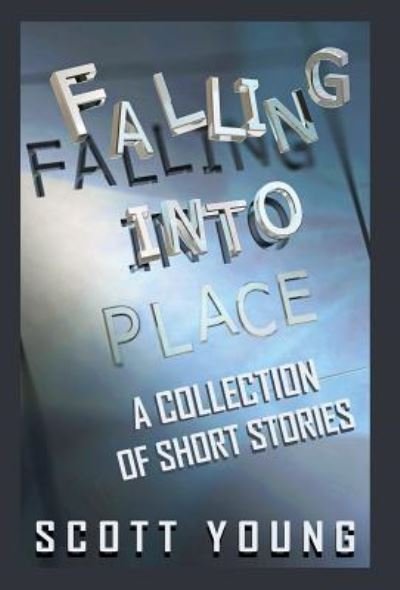 Falling Into Place - Scott Young - Books - Gatekeeper Press - 9781619844735 - May 7, 2016