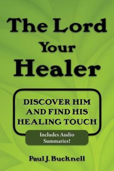 The Lord Your Healer - Paul J Bucknell - Książki - Paul J. Bucknell - 9781619930735 - 28 lipca 2016