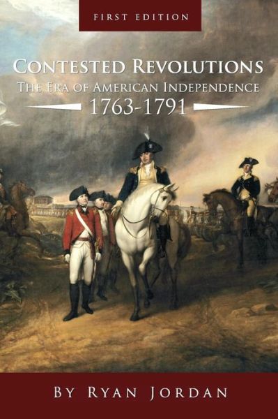 Cover for Ryan Jordan · Contested Revolutions: the Era of American Independence, 1763-1791 (Paperback Book) (2013)