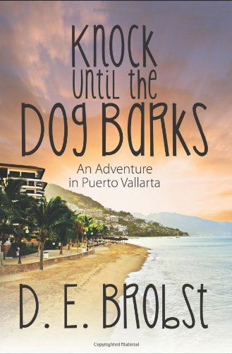 Cover for D. E. Brobst · Knock Until the Dog Barks: an Adventure in Puerto Vallarta (Paperback Book) (2013)