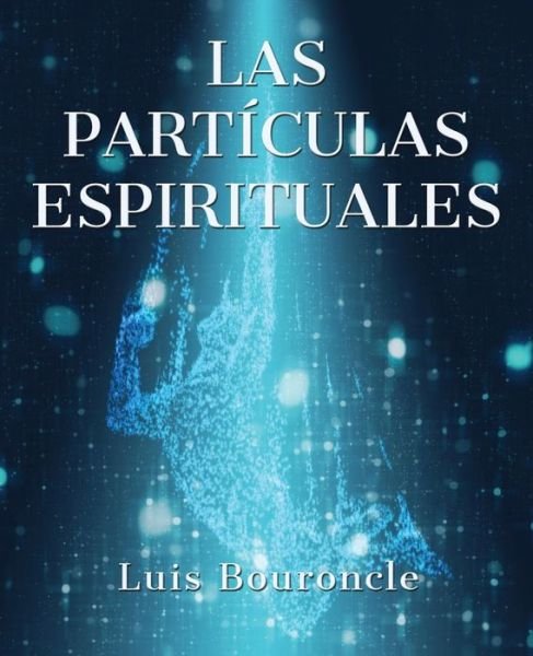 Cover for Luis Bouroncle · Las partículas espirituales (Paperback Book) (2018)