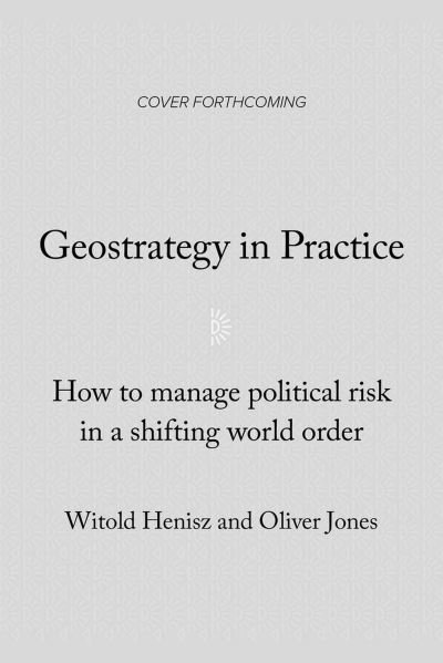 Geostrategy in Practice: How to Manage Political Risk in a Shifting World Order - Oliver Jones - Bøger - Disruption Books - 9781633310735 - 30. juni 2024